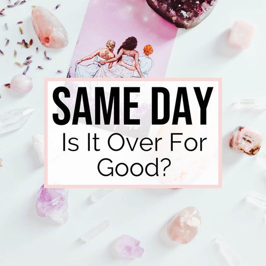 SAME DAY TAROT - Is It Over For Good?