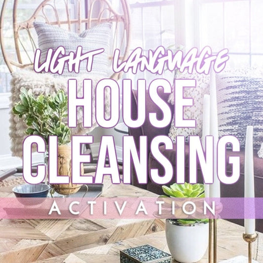 House Cleansing Light Language Activation | Home Cleansing Light Codes | Cleanse Your Space Activation | Energy Cleanse Home Activation